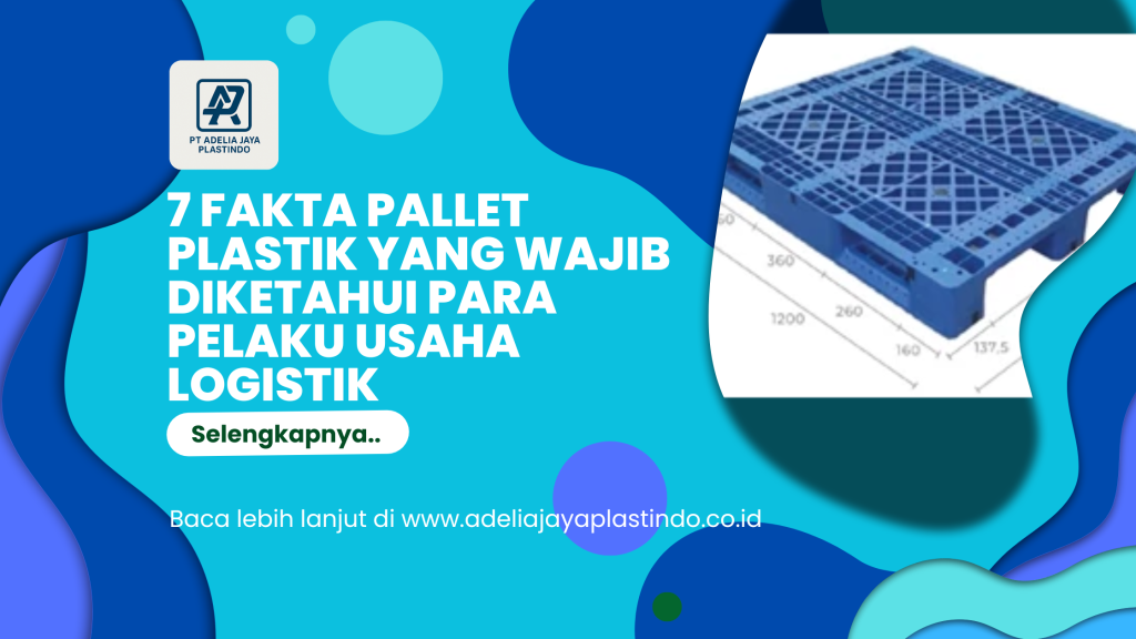 7 Fakta Pallet Plastik yang Wajib Diketahui Para Pelaku Usaha Logistik