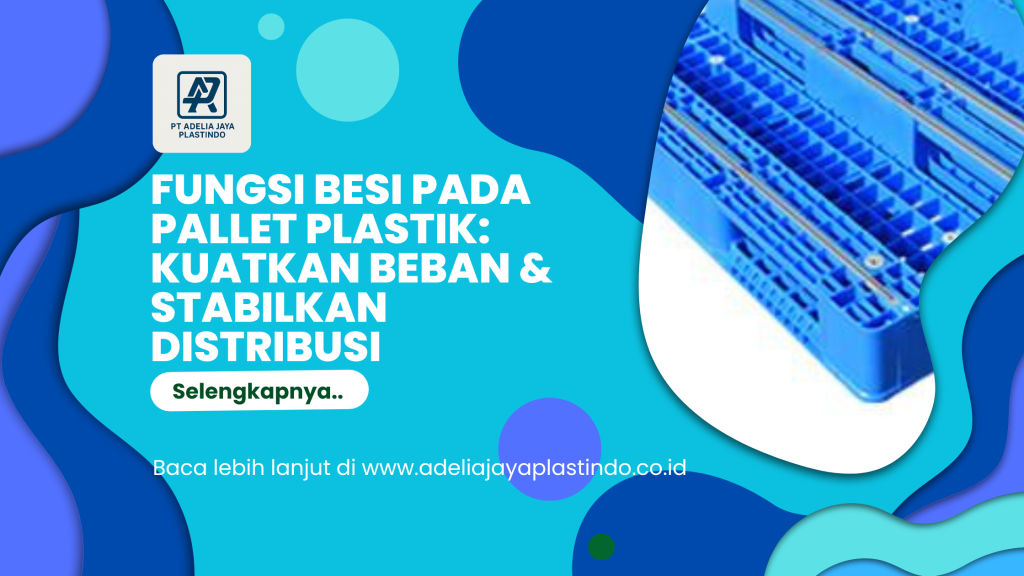 Fungsi Besi pada Pallet Plastik_ Kuatkan Beban & Stabilkan Distribusi