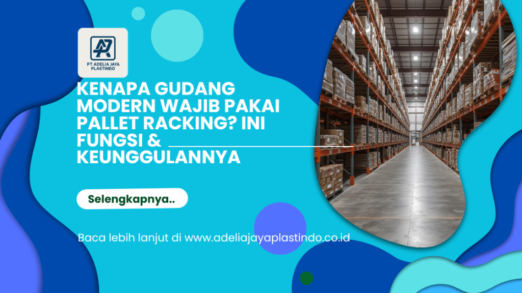 Kenapa Gudang Modern Wajib Pakai Pallet Racking? Ini Fungsi & Keunggulannya