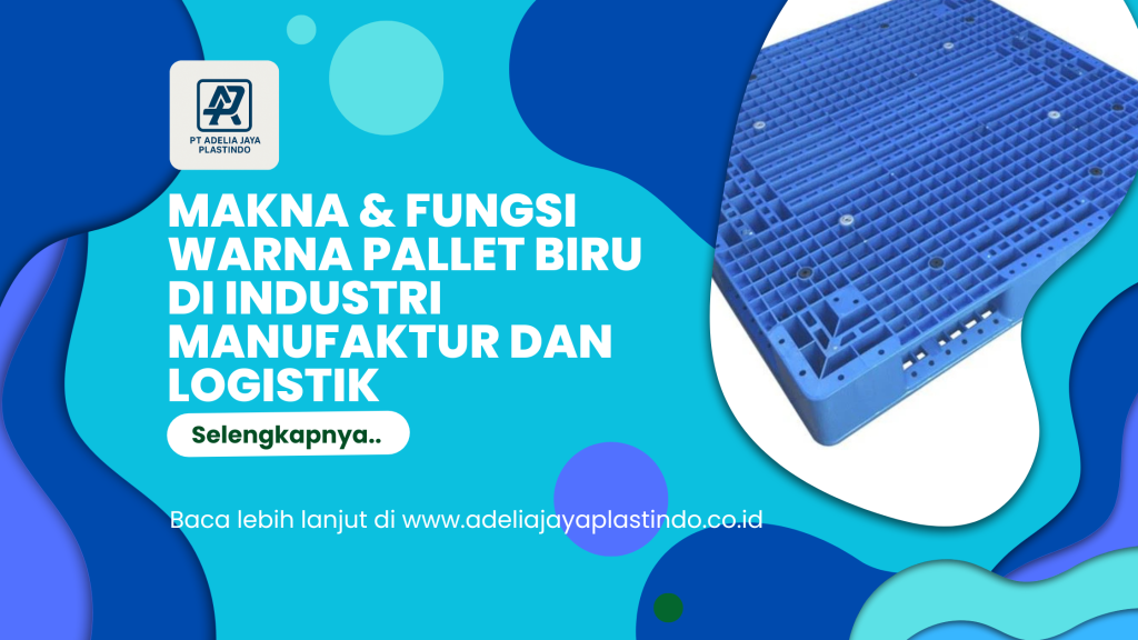 Makna & Fungsi Warna Pallet Biru di Industri Manufaktur dan Logistik