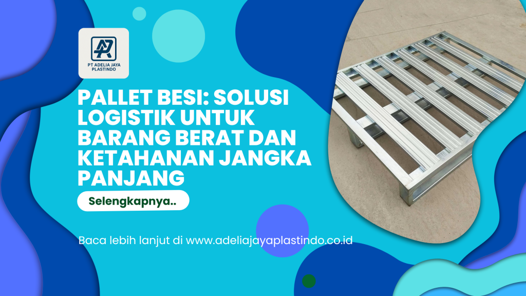 Pallet Besi_ Solusi Logistik untuk Barang Berat dan Ketahanan Jangka Panjang