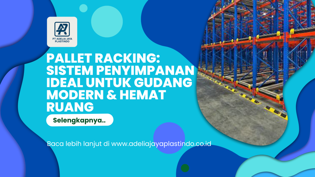 Pallet Racking_ Sistem Penyimpanan Ideal untuk Gudang Modern & Hemat Ruang