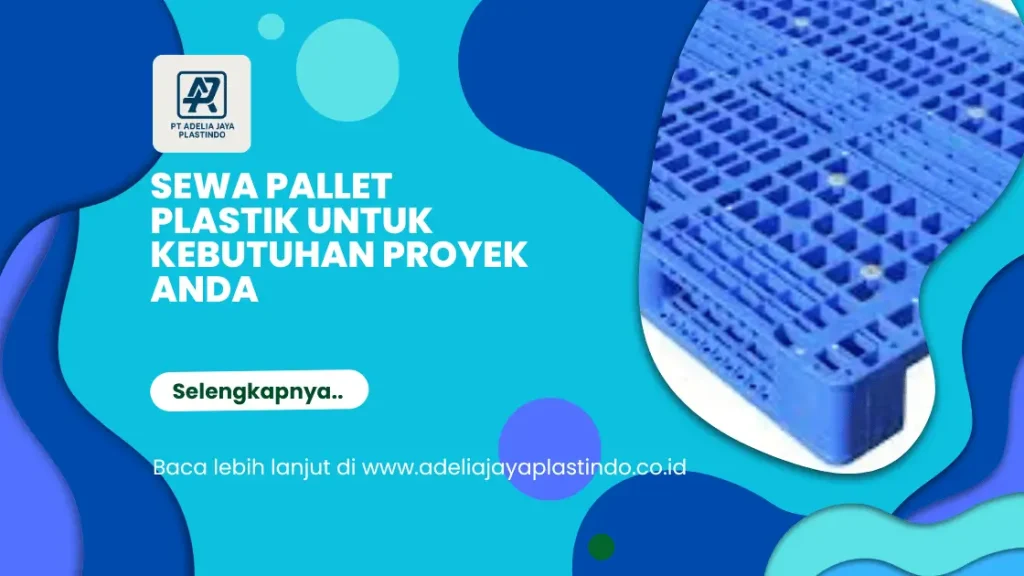 Sewa Pallet Plastik untuk Kebutuhan Proyek Anda