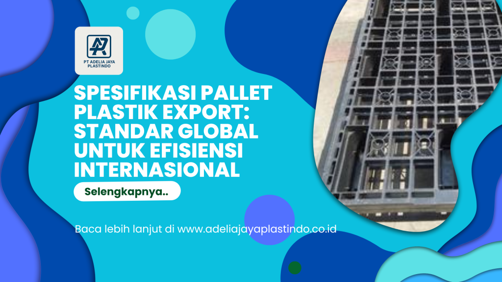 Spesifikasi Pallet Plastik Export_ Standar Global untuk Efisiensi Internasional