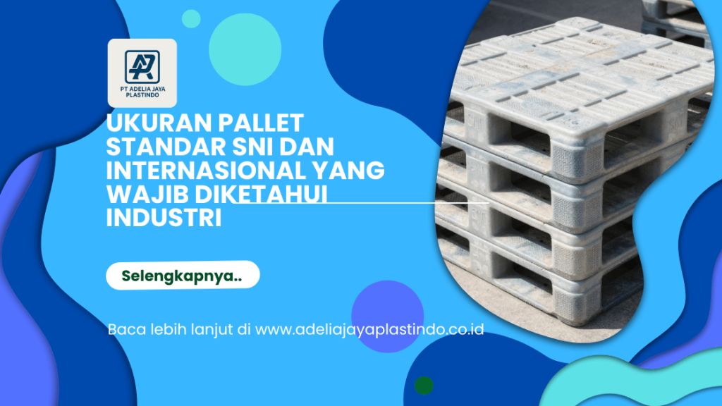 Ukuran Pallet Standar SNI dan Internasional yang Wajib Diketahui Industri