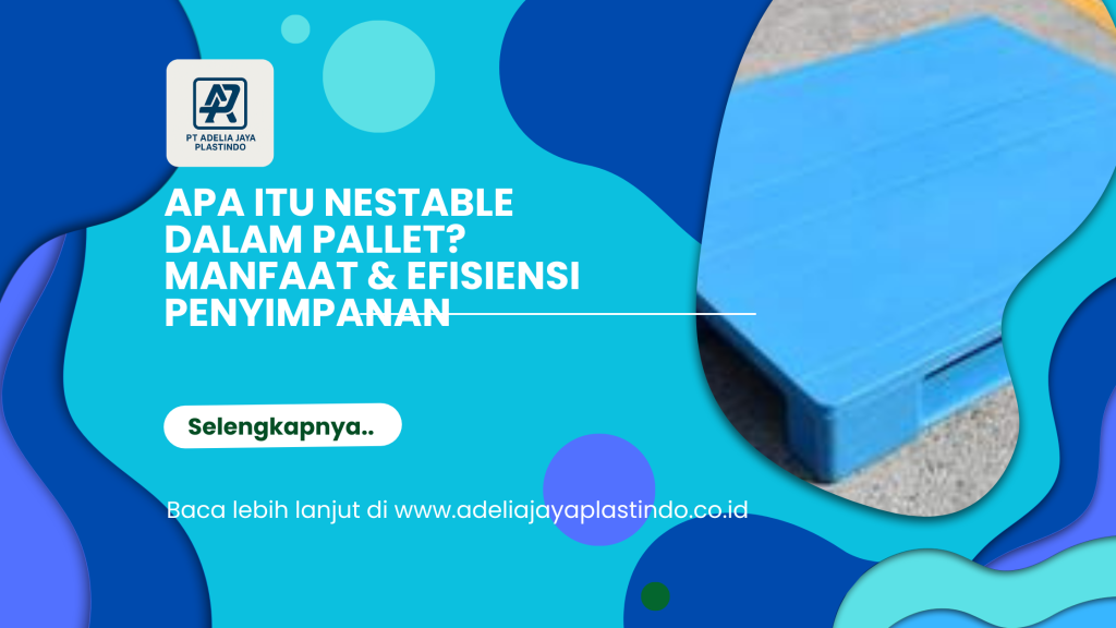 Apa Itu Nestable dalam Pallet_ Manfaat & Efisiensi Penyimpanan
