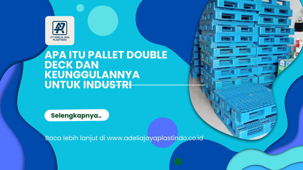 Apa Itu Pallet Double Deck dan Keunggulannya untuk Industri
