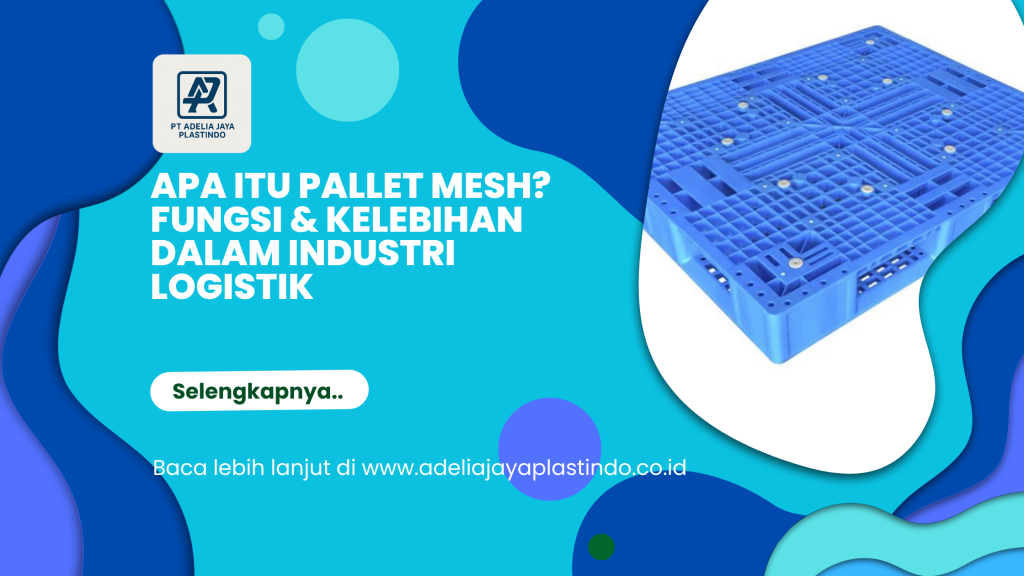 Apa Itu Pallet Mesh_ Fungsi & Kelebihan dalam Industri Logistik