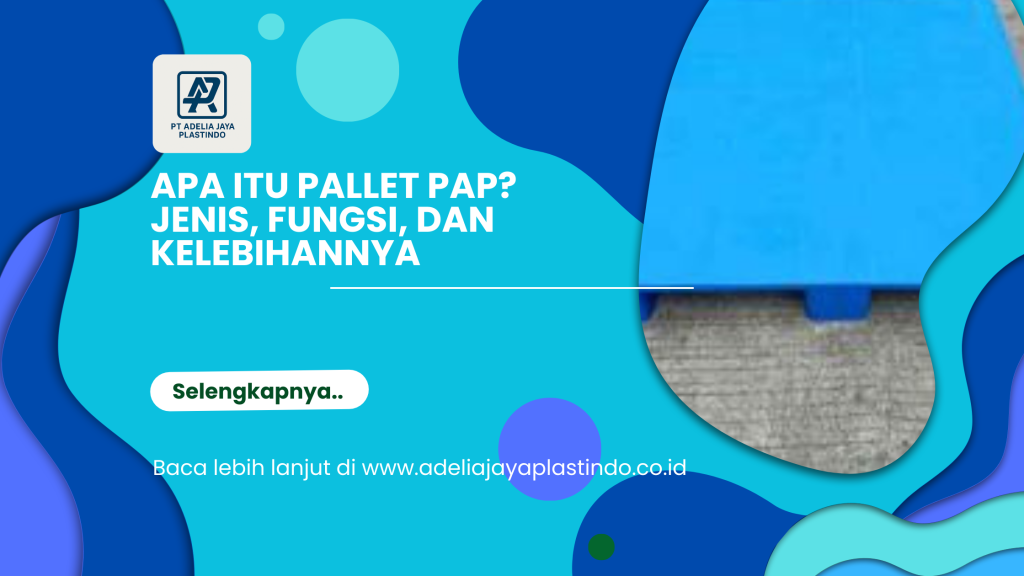 Apa Itu Pallet PAP_ Jenis, Fungsi, dan Kelebihannya