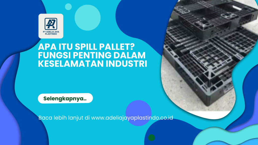 Apa Itu Spill Pallet_ Fungsi Penting dalam Keselamatan Industri