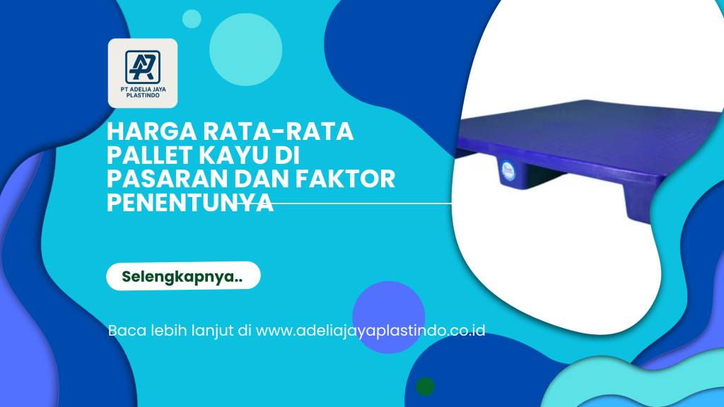 Harga Rata-Rata Pallet Kayu di Pasaran dan Faktor Penentunya