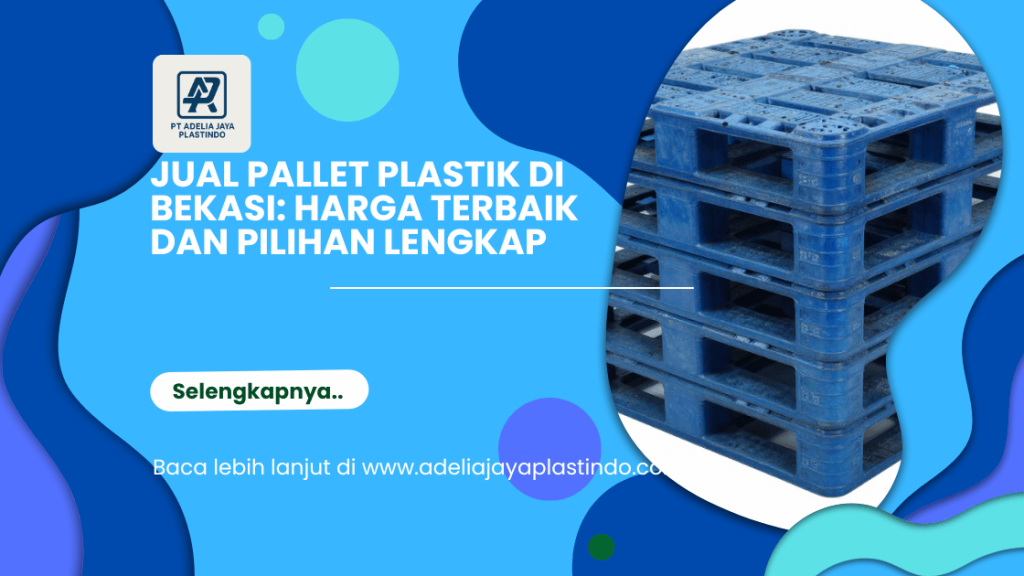Jual Pallet Plastik di Bekasi: Harga Terbaik dan Pilihan Lengkap