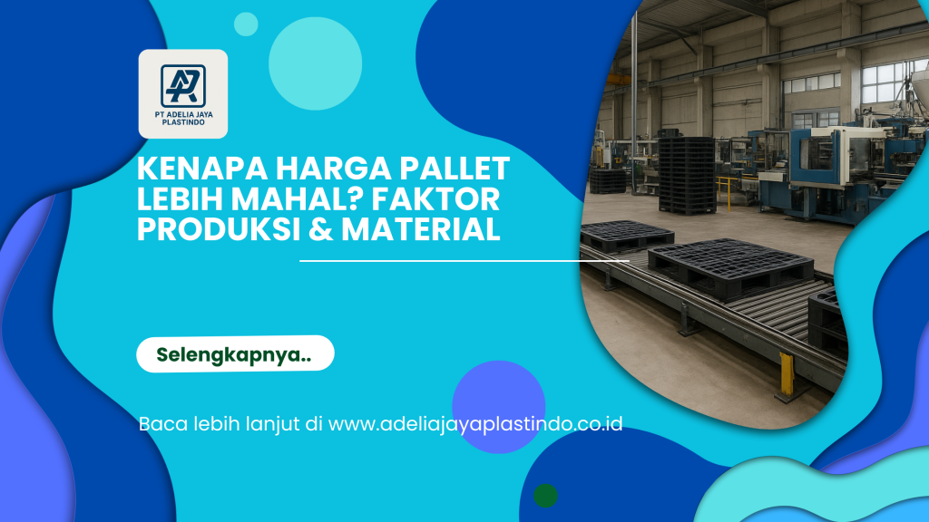 Kenapa Harga Pallet Lebih Mahal_ Faktor Produksi & Material