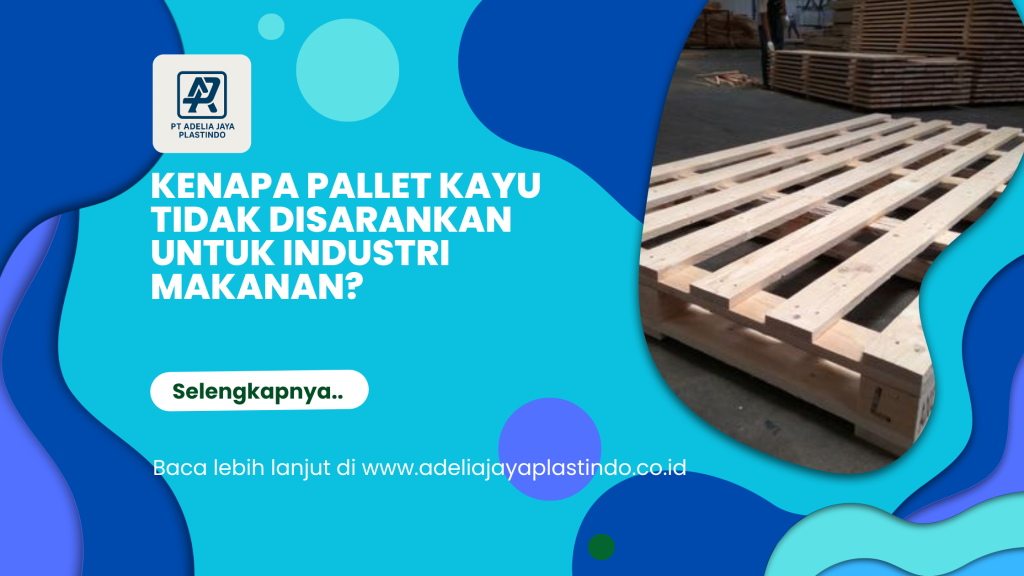 Kenapa Pallet Kayu Tidak Disarankan untuk Industri Makanan