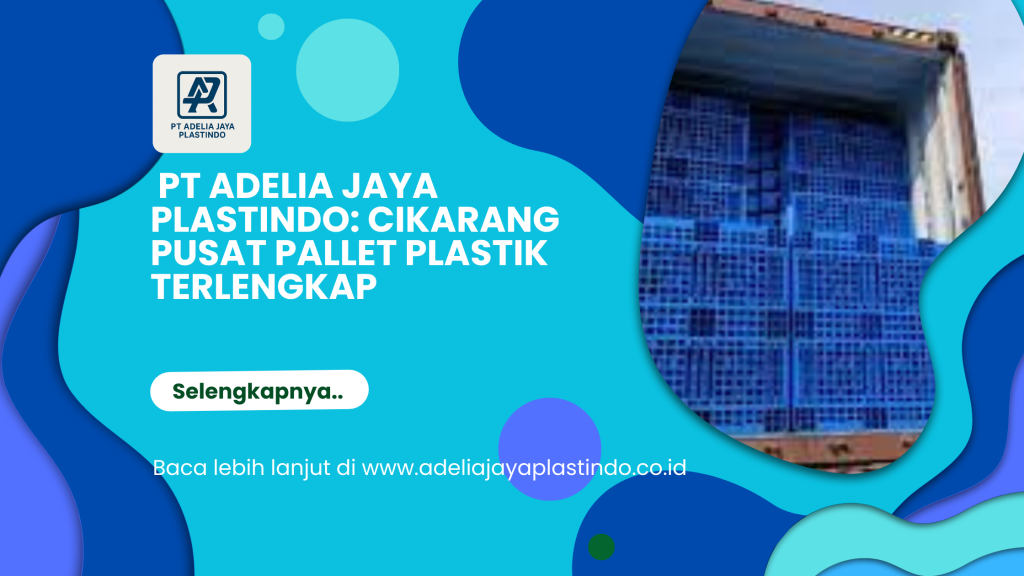 PT Adelia Jaya Plastindo_ Cikarang Pusat Pallet Plastik Terlengkap