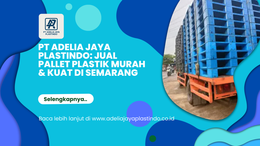 PT Adelia Jaya Plastindo_ Jual Pallet Plastik Murah & Kuat di Semarang