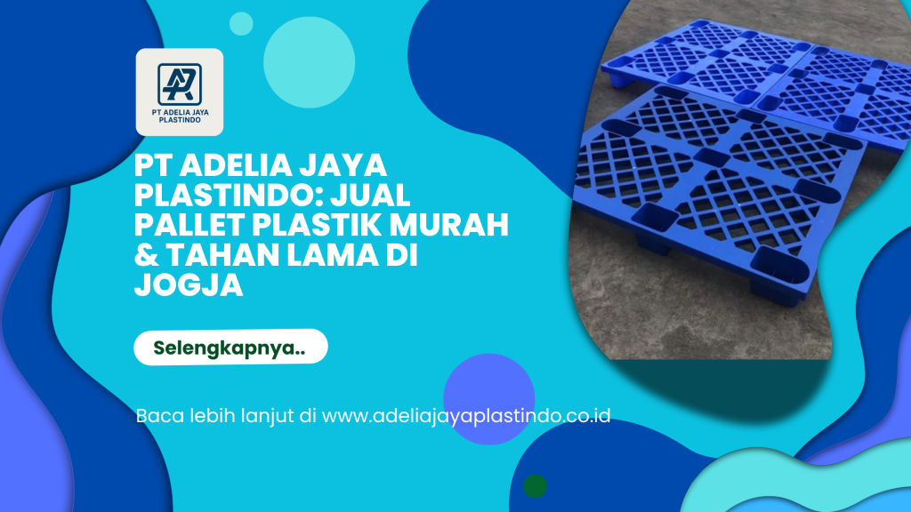 PT Adelia Jaya Plastindo_ Jual Pallet Plastik Murah & Tahan Lama di Jogja