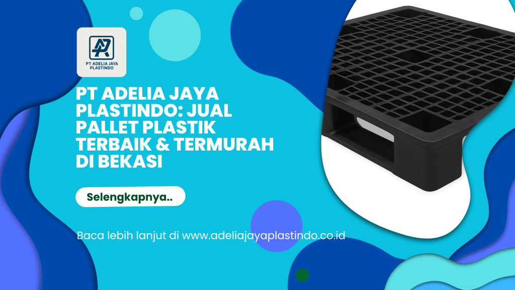 PT Adelia Jaya Plastindo_ Jual Pallet Plastik Terbaik & Termurah di Bekasi