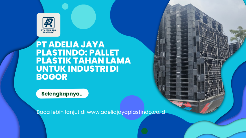 PT Adelia Jaya Plastindo_ Pallet Plastik Tahan Lama untuk Industri di Bogor