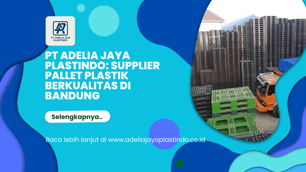 PT Adelia Jaya Plastindo_ Supplier Pallet Plastik Berkualitas di Bandung