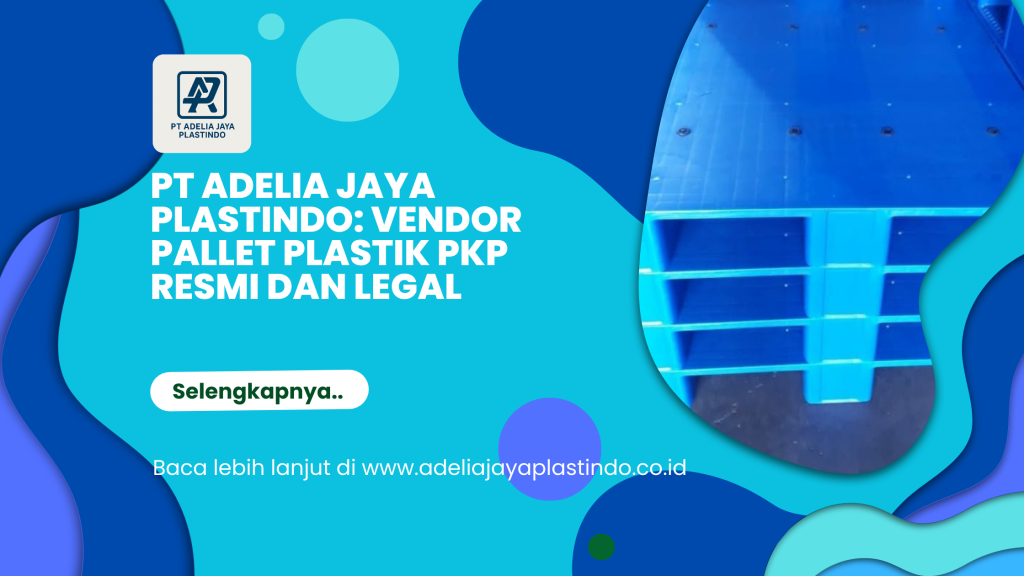 PT Adelia Jaya Plastindo_ Vendor Pallet Plastik PKP Resmi dan Legal