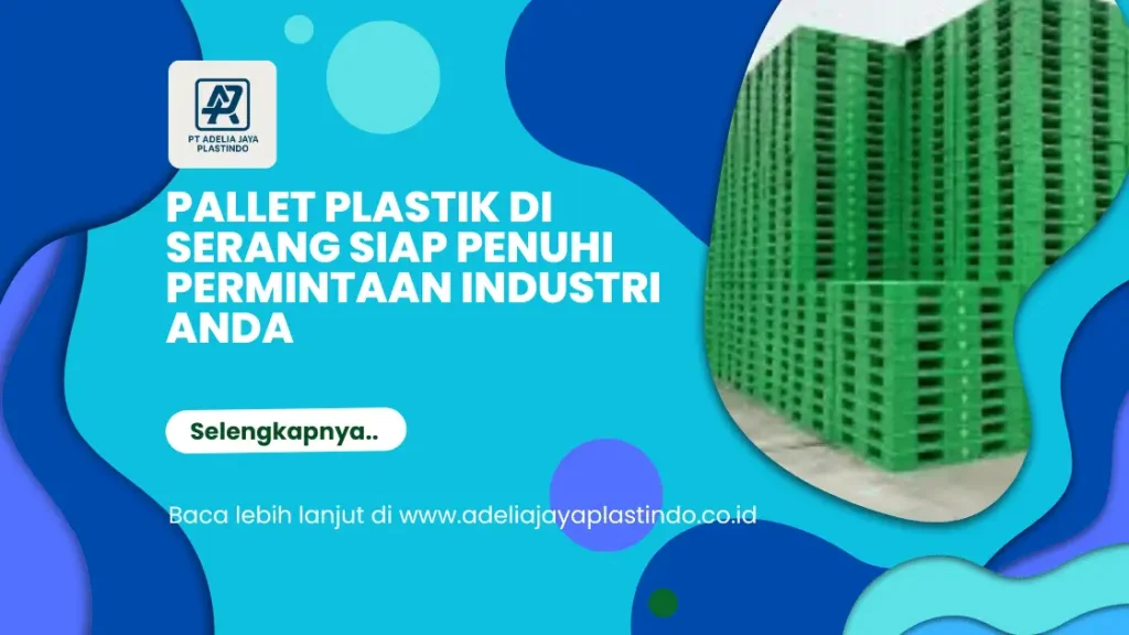 Pallet Plastik di Serang Siap Penuhi Permintaan Industri Anda