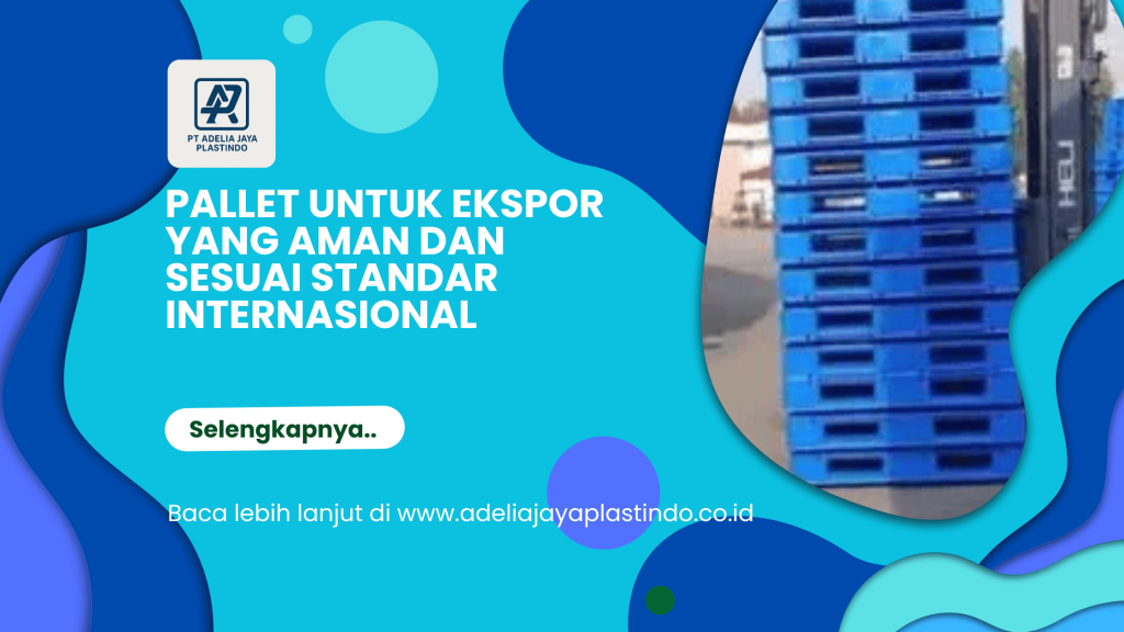 Pallet untuk Ekspor yang Aman dan Sesuai Standar Internasional