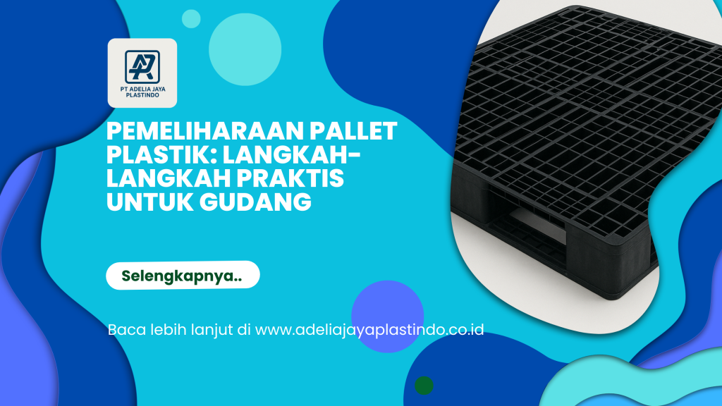Pemeliharaan Pallet Plastik_ Langkah-Langkah Praktis untuk Gudang