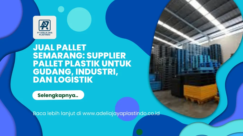 Jual Pallet Semarang: Supplier Pallet Plastik untuk Gudang, Industri, dan Logistik