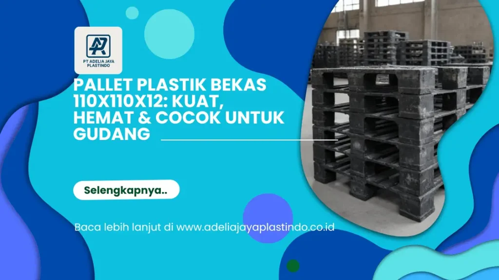 Pallet Plastik Bekas 110x110x12: Kuat, Hemat & Cocok untuk Gudang