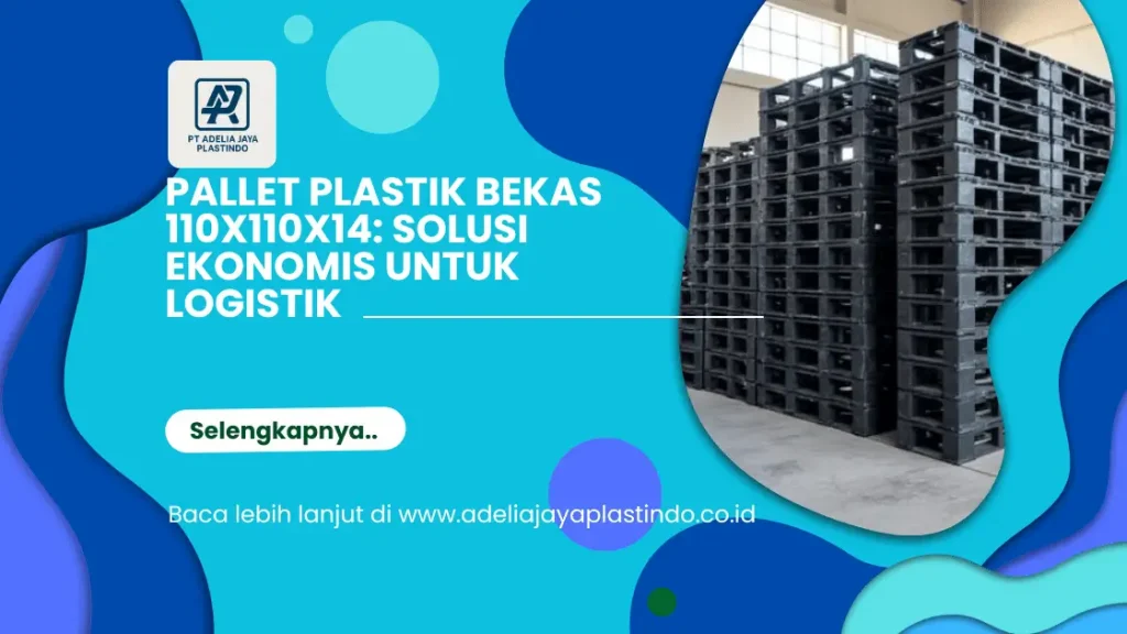 Pallet Plastik Bekas 110x110x14: Solusi Ekonomis untuk Logistik