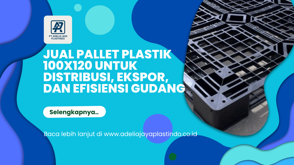 Jual Pallet Plastik 100x120 untuk Distribusi, Ekspor, dan Efisiensi Gudang