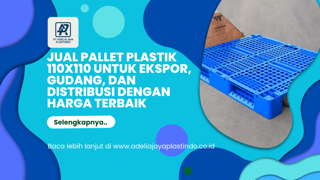 Jual Pallet Plastik 110x110 untuk Ekspor, Gudang, dan Distribusi dengan Harga Terbaik