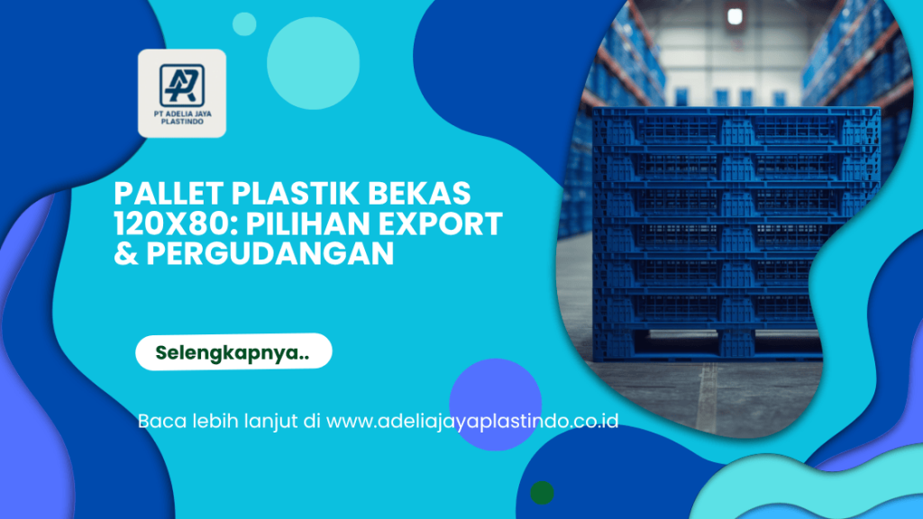 Pallet Plastik Bekas 120x80: Pilihan Export & Pergudangan
