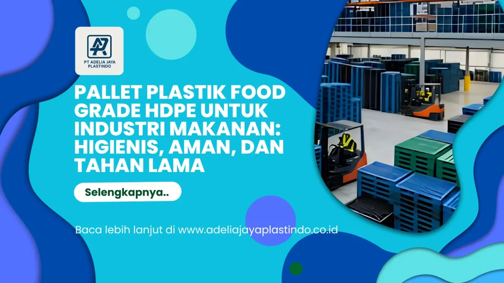 Pallet Plastik Food Grade HDPE untuk Industri Makanan: Higienis, Aman, dan Tahan Lama