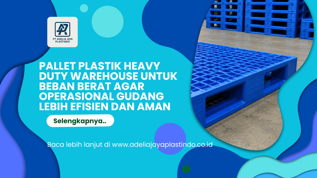 Pallet Plastik Heavy Duty Warehouse untuk Beban Berat agar Operasional Gudang Lebih Efisien dan Aman