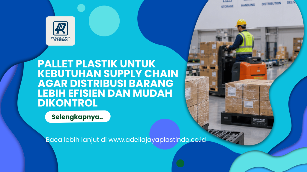 Pallet Plastik untuk Kebutuhan Supply Chain agar Distribusi Barang Lebih Efisien dan Mudah Dikontrol