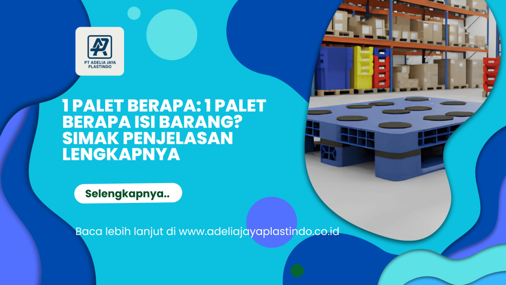 1 palet berapa: 1 Palet Berapa Isi Barang? Simak Penjelasan Lengkapnya
