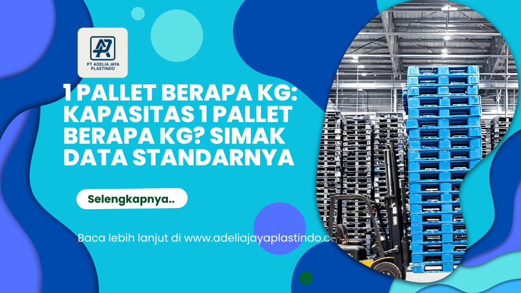 1 Pallet berapa kg: Kapasitas 1 Pallet Berapa Kg? Simak Data Standarnya