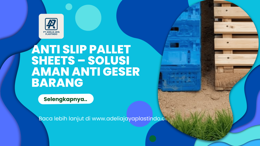 Anti Slip Pallet Sheets – Solusi Aman Anti Geser Barang