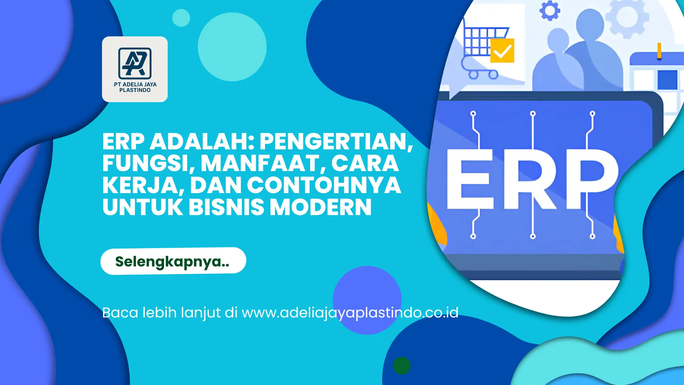 ERP Adalah: Pengertian, Fungsi, Manfaat, Cara Kerja, dan Contohnya untuk Bisnis Modern