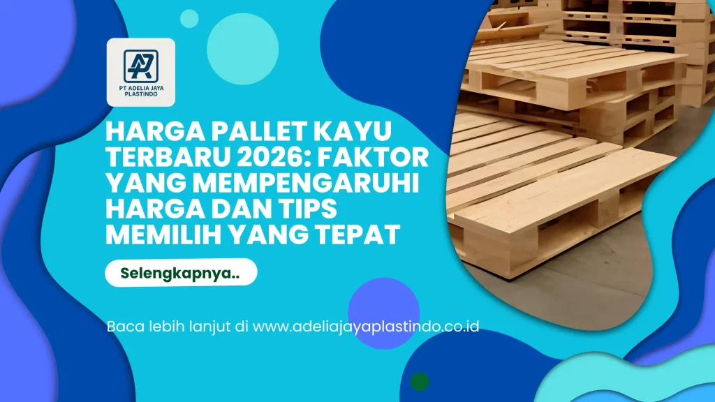 Harga Pallet Kayu Terbaru 2026: Faktor yang Mempengaruhi Harga dan Tips Memilih yang Tepat