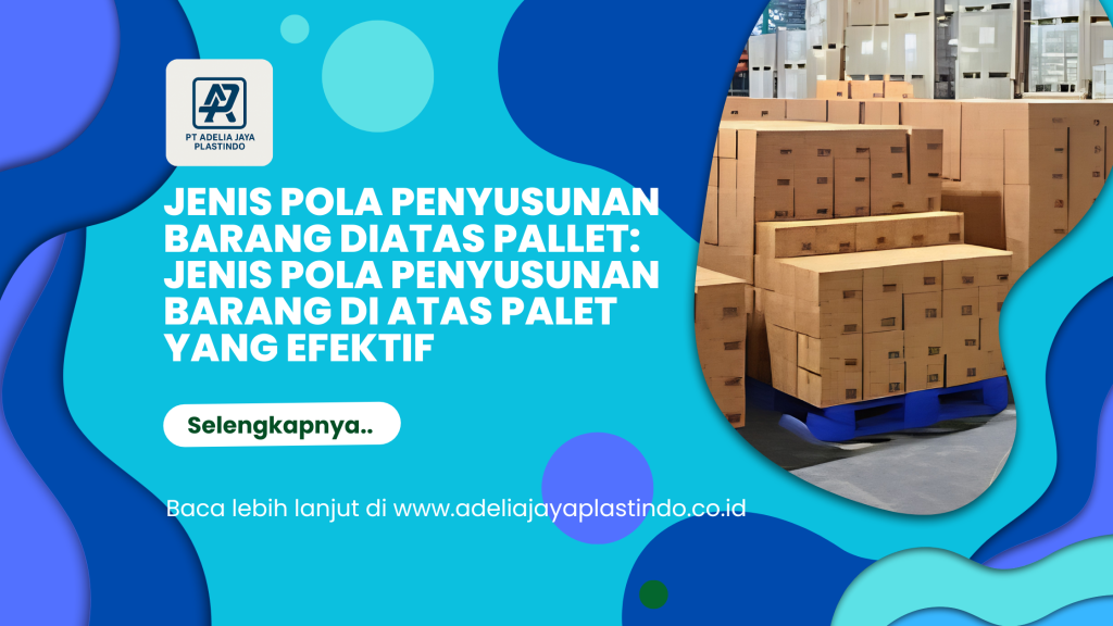 Jenis pola penyusunan barang diatas pallet: Jenis Pola Penyusunan Barang di Atas Palet yang Efektif