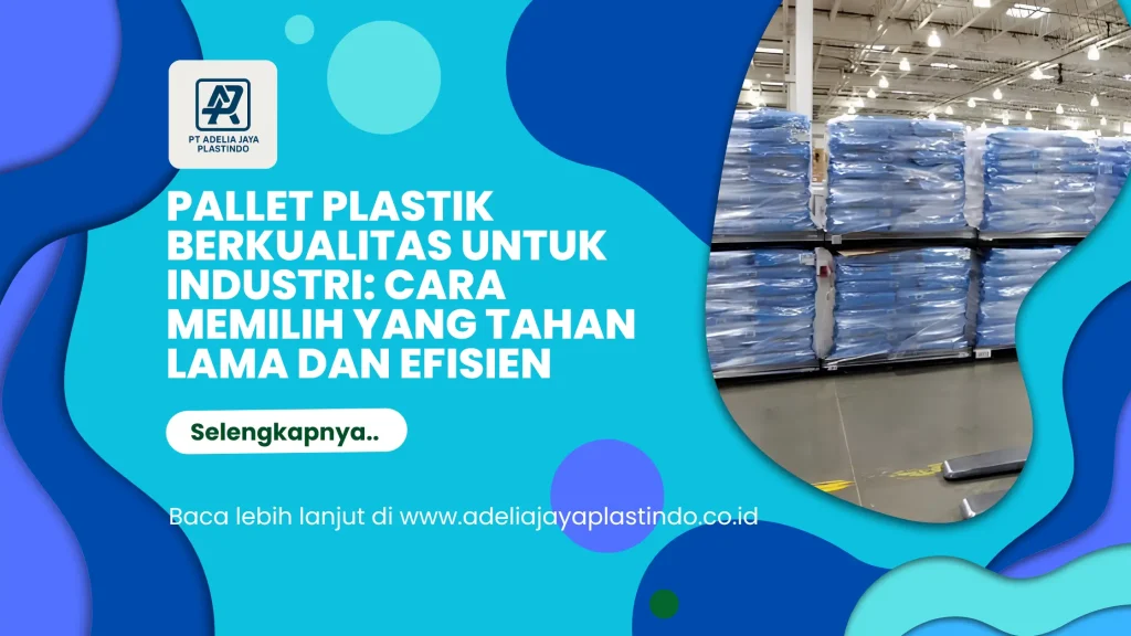 Pallet Plastik Berkualitas untuk Industri: Cara Memilih yang Tahan Lama dan Efisien