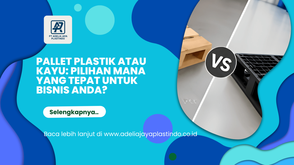 Pallet Plastik atau Kayu: Pilihan Mana yang Tepat untuk Bisnis Anda?