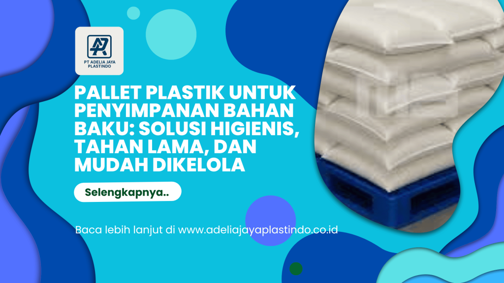 Pallet Plastik untuk Penyimpanan Bahan Baku: Solusi Higienis, Tahan Lama, dan Mudah Dikelola