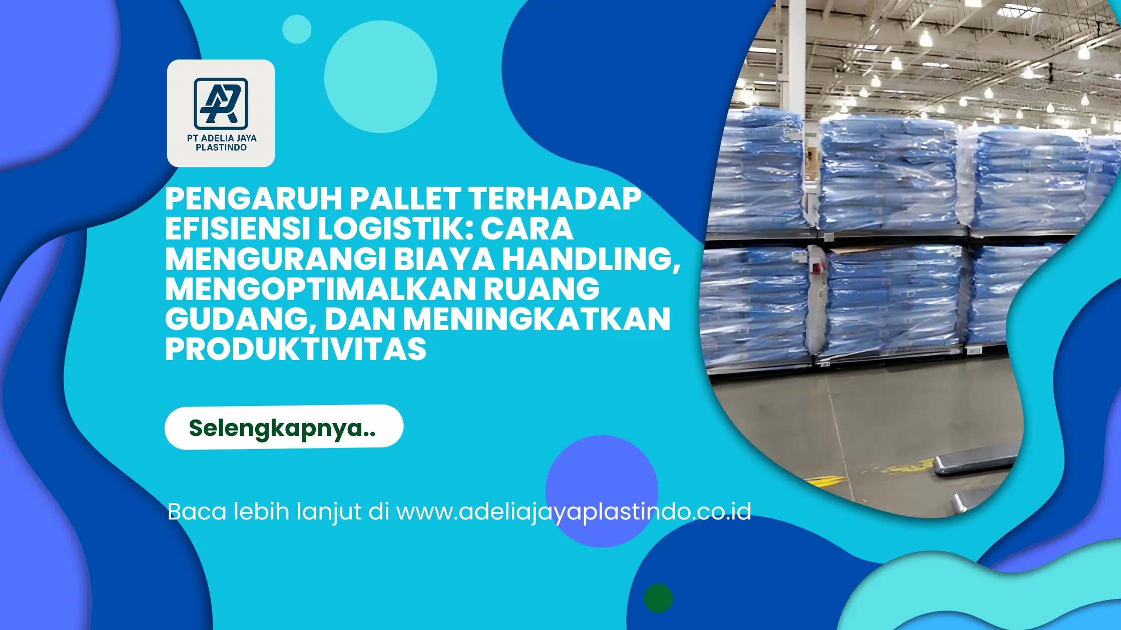 Pengaruh Pallet terhadap Efisiensi Logistik: Cara Mengurangi Biaya Handling, Mengoptimalkan Ruang Gudang, dan Meningkatkan Produktivitas