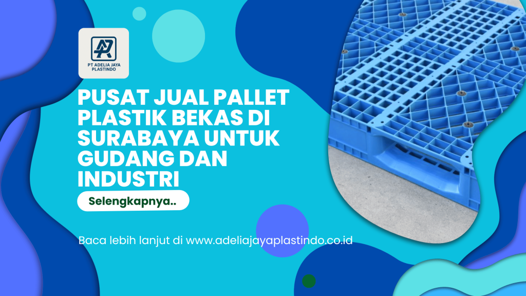 Pusat Jual Pallet Plastik Bekas di Surabaya untuk Gudang dan Industri