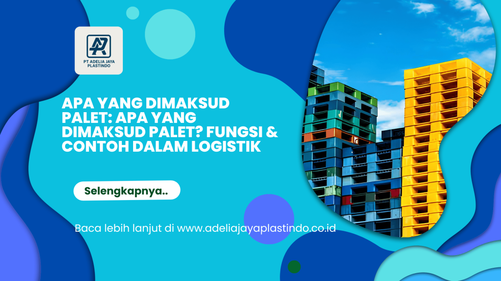 Apa yang dimaksud palet: Apa yang Dimaksud Palet? Fungsi & Contoh dalam Logistik