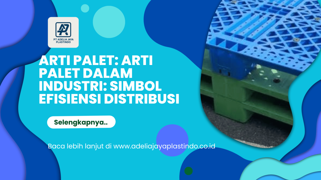arti palet: Arti Palet dalam Industri: Simbol Efisiensi Distribusi